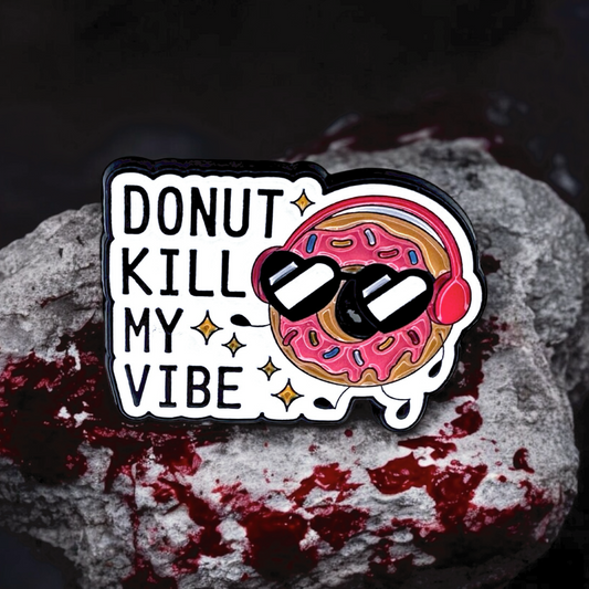 Donut Kill My Vibe Pin